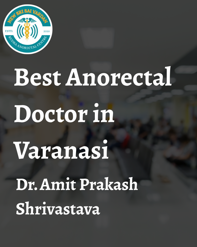Trusted Specialist for Piles, Fissure, Fistula & Anorectal Disorders.
